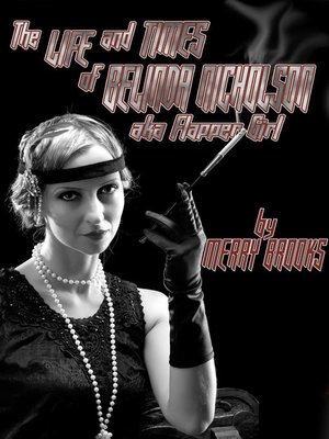 cover image of The Life and Times of Belinda Nicholson, AKA Flapper Girl